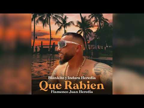 Blankito & Indara Heredia - Que Rabien "FT. Flamenco Juan Heredia"