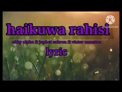 Obby alpha ft japhet zabron ft victor maestro  HAIKUWA RAHISI