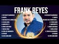 Frank Reyes Frank Reyes Top Songs Frank Reyes Full Album