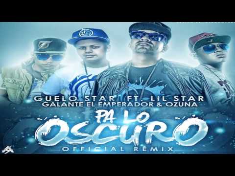 Pa Lo Oscuro(Official Remix) - Guelo Star Ft. Lil Star, Galante El Emperador Y Ozuna(Original)