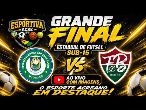 AO VIVO FINAL - EPITACIOLÂNDIA X FLUMINENSE DA BAHIA | FUTSAL SUB-15