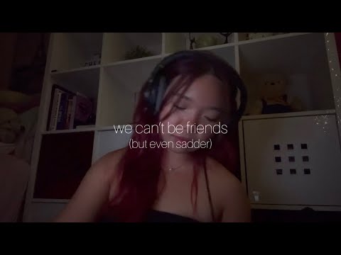 we can't be friends (but even sadder) - ariana grande (cover)