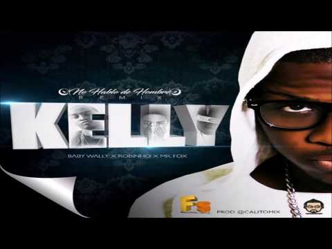 Kelly Ft Baby Wally, Robinho & Mr Fox - No Hablo De Hombre (Remix)