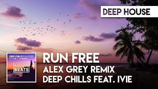 Download lagu Deep Chills feat. IVIE - Run Free (Alex Grey Remix) [Miami Beats] mp3