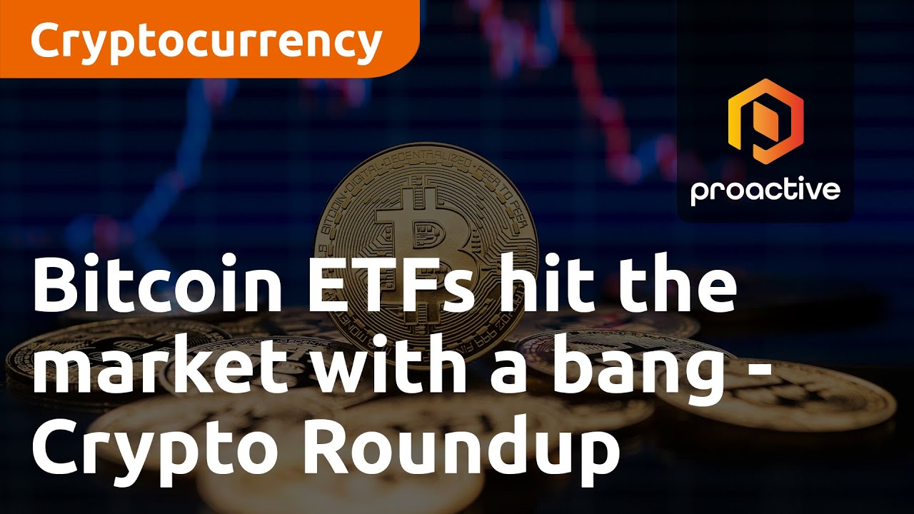 Bitcoin ETFs hit the market with a bang — Crypto Roundup