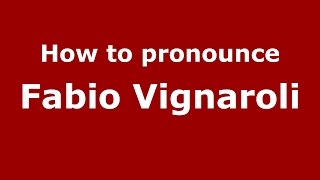How to pronounce Fabio Vignaroli