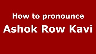 How to pronounce Ashok Row Kavi
