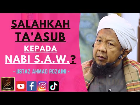 Ustaz Ahmad Rozaini - SALAHKAH TA'ASUB KEPADA NABI S.A.W.?