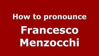 How to pronounce Francesco Menzocchi