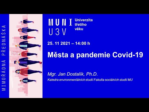 , title : '25. 11. 2021 - Města a pandemie Covid-19 (dr. Dostalík)'