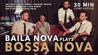Baila Nova plays Bossa Nova - 30 Minute Compilation  🇧🇷 ❤️ 🇧🇷  (Black Orpheus, Summer Samba & more)