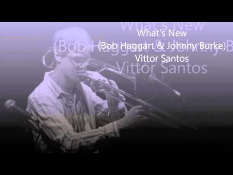 Vittor Santos - What's New (Bob Haggart & Johnny Burke)