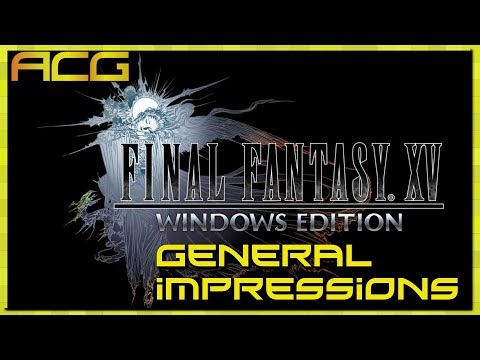Final Fantasy XV Windows Edition General Impressions