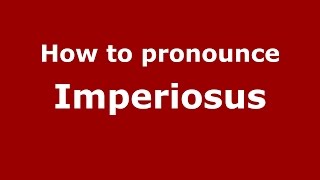 How to pronounce Imperiosus
