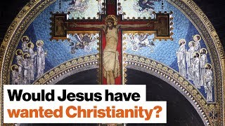 Would Jesus have wanted Christianity? | Rob Bell