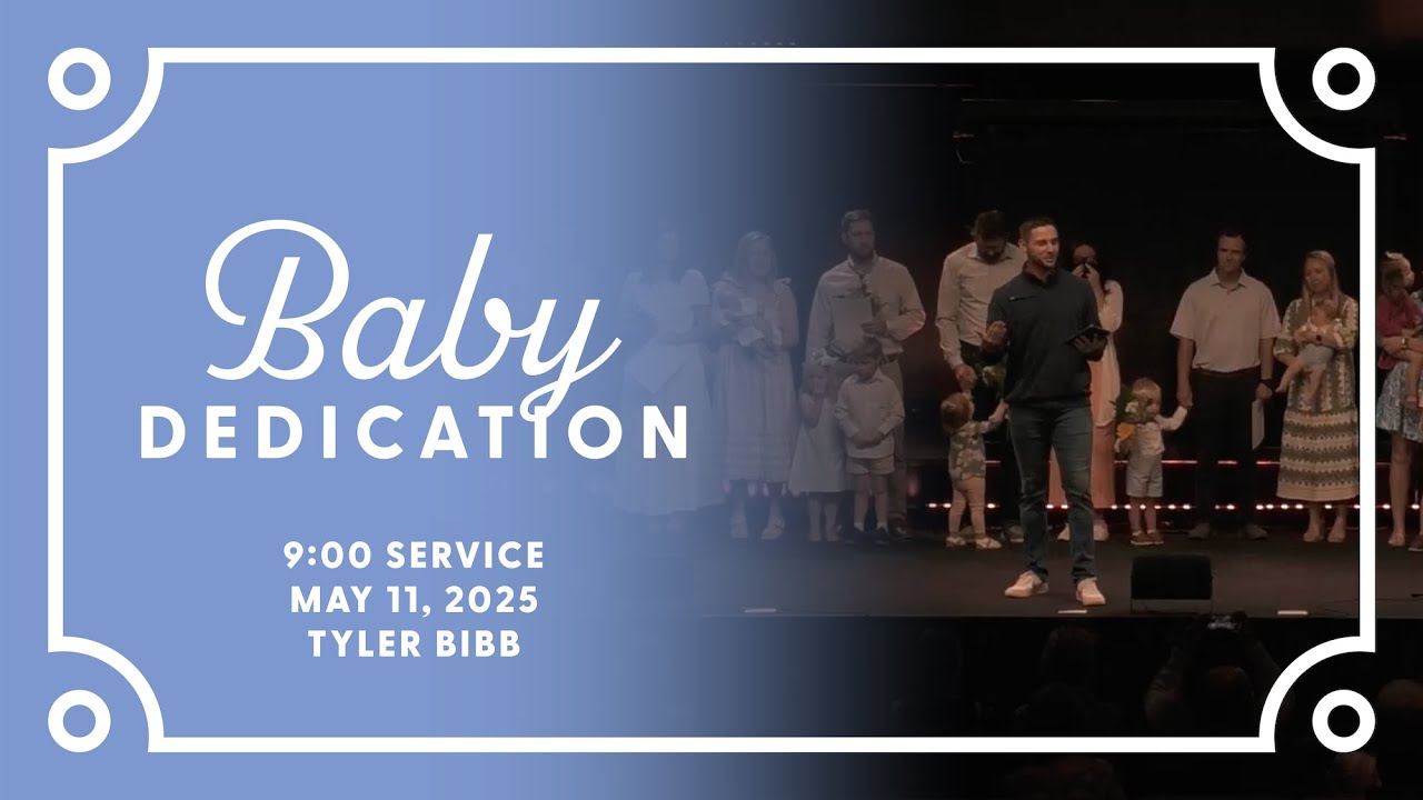 Baby Dedication - 9:00 Service | 5/11/2025