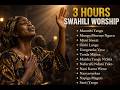 3 HOURS Swahili Worship Songs Nyimbo Za Kuabudu Na Maombi Deep Prayer Worship Mix