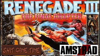 SHIT GAME TIME: RENEGADE III (AMSTRAD CPC - Contains Swearing!)