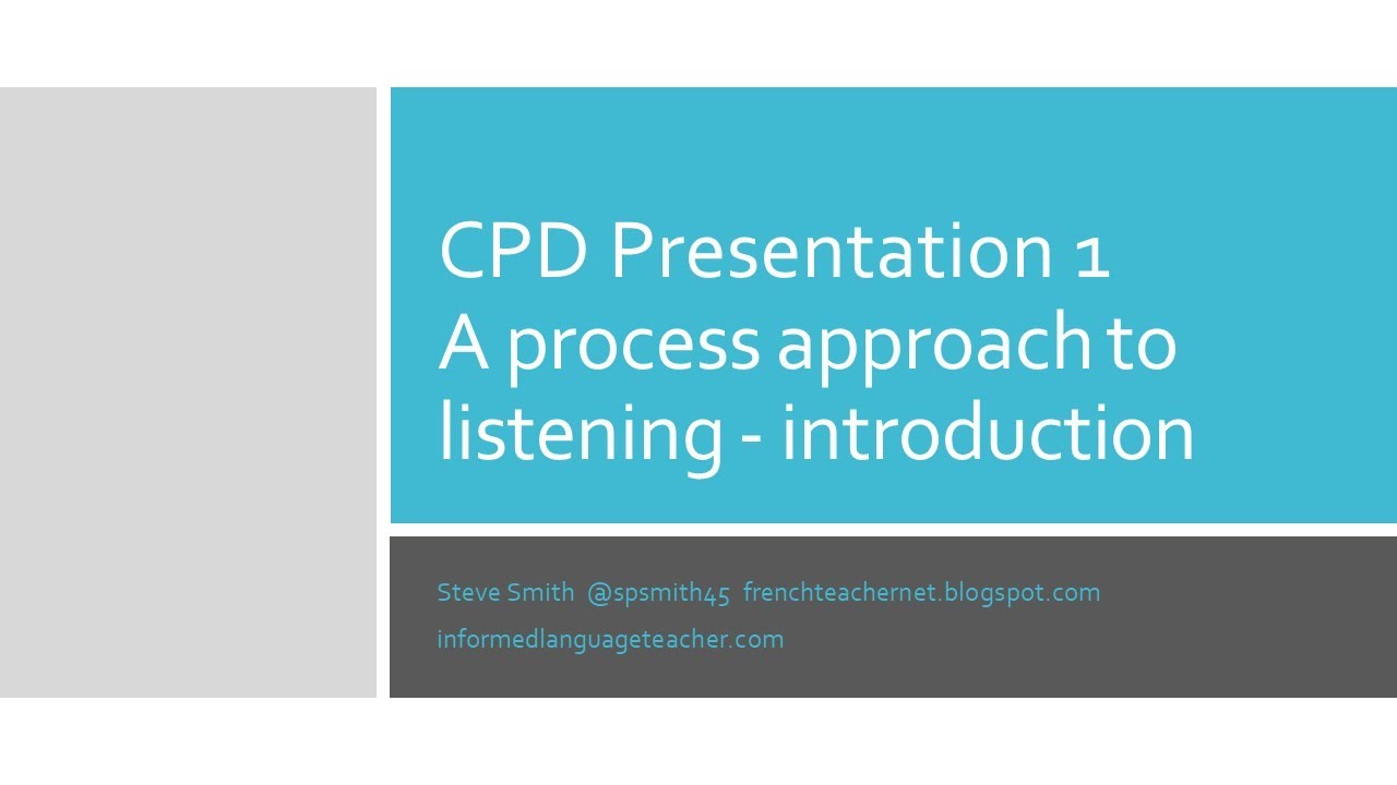 Second language teaching CPD 1 A process approach to listening: introduction