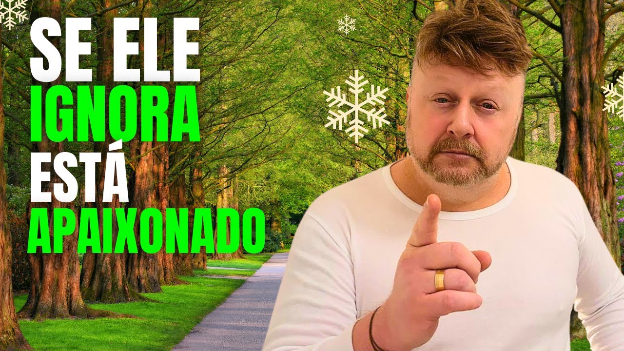 SE ELE TE IGNORA É PORQUE ESTÁ APAIXONADO