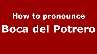 How to pronounce Boca Del Potrero