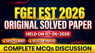 Todays FGEI EST Solved Paper 2026 | Original Paper Held on 07-06-2026 | Complete MCQs Discussion