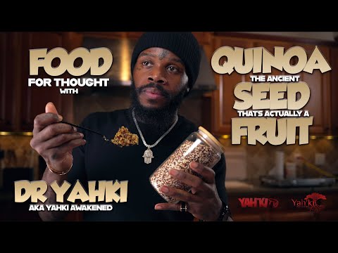 Quinoa: The Ancient “Seed” That’s Actually a Fruit. “Food For Thought” with Dr. Yahki, Episode 1: