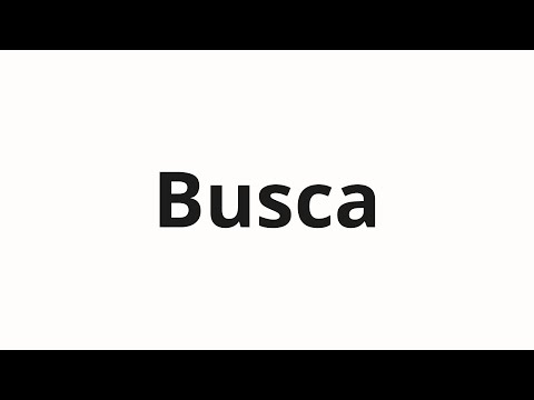 How to pronounce Busca