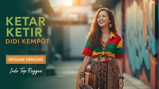 Download lagu DIDI KEMPOT – Ketar Ketir | Cover Reggae Version mp3