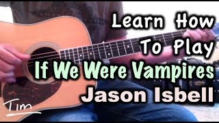 Jason Isbell If We Were Vampires Chords and Tutorial