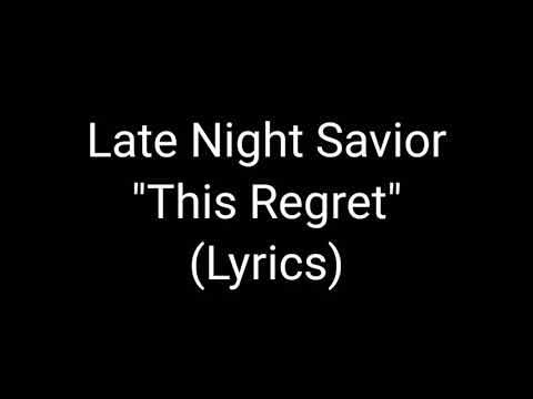 Late Night Savior - This Regret (Lyrics)