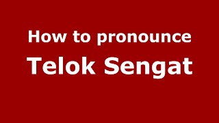How to pronounce Telok Sengat