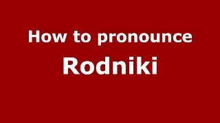 How to pronounce Rodniki