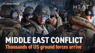 The Heat: Middle East Conflict | US ground forces arrive