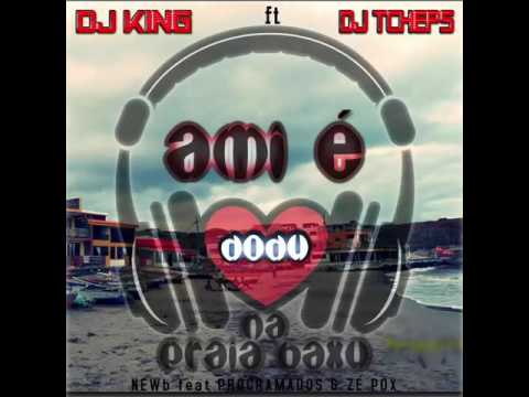 DJ KING FT DJ TCHEPS - AMI É DODO NA PRAIA BAXU  (NEWb feat. Programados & Ze pox)