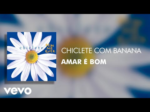 Chiclete Com Banana - Amar é Bom (Áudio Oficial)