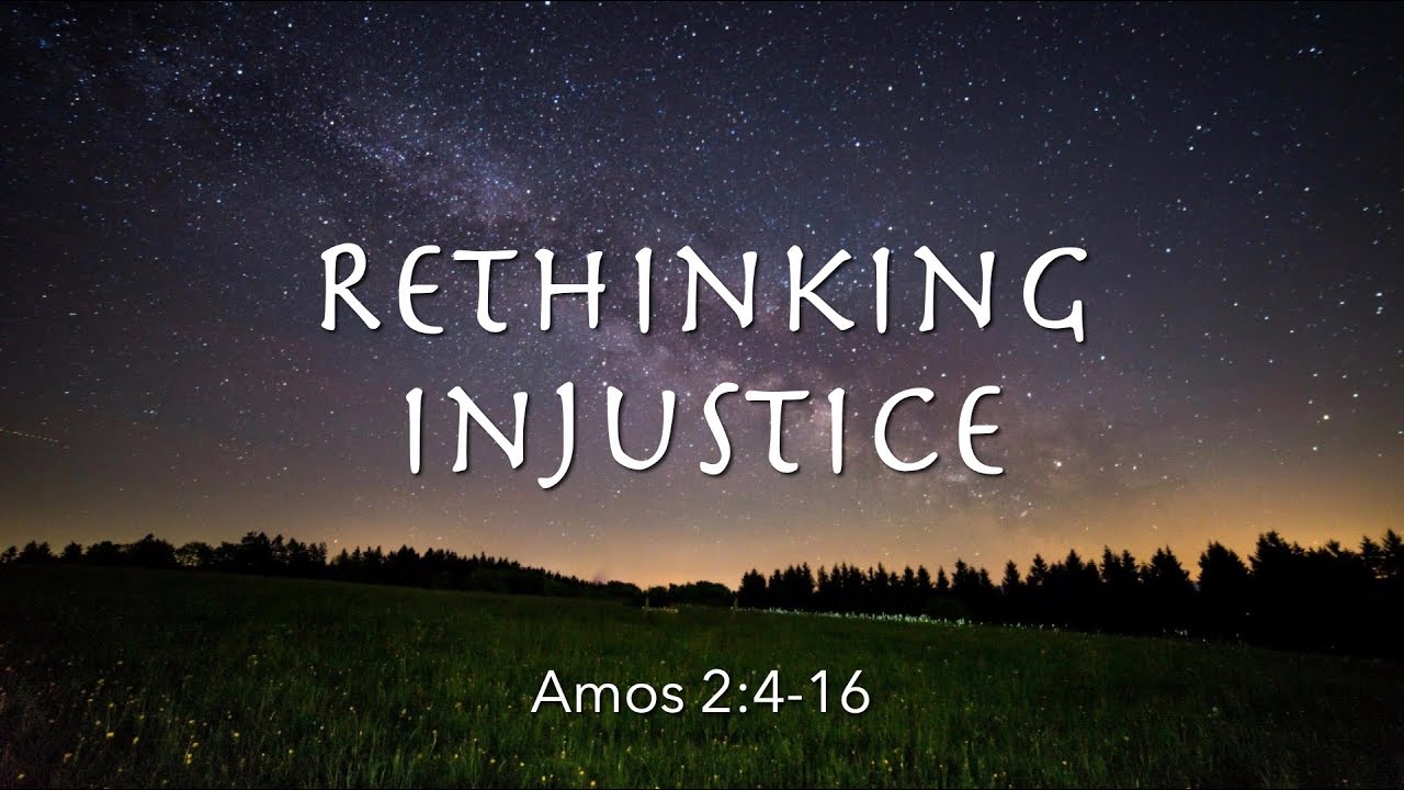 Amos 2:4-16 | Rethinking Injustice | Justice Series | Pastor James Parks
