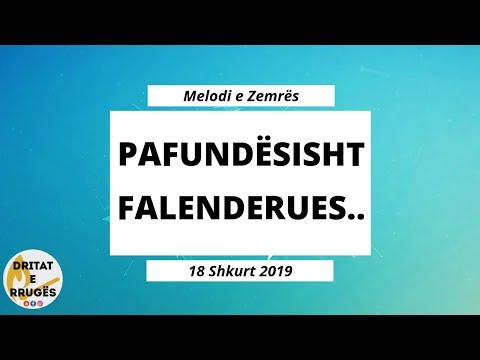 PAFUNDËSISHT FALENDERUES..  (Melodi e Zemrës - 18 Shkurt 2019)