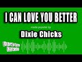 Dixie Chicks - I Can Love You Better (Karaoke Version)