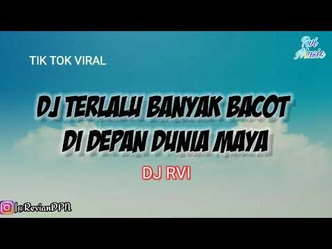 DJ TERLALU BANYAK BACOT DI DEPAN DUNIA MAYA VIRAL TIKTOK REMIX FULL BASS #DJRvi