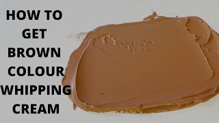 How to get BROWN COLOUR WHIPPING CREAM/ BUTTER CREAM/ Quick and Easy!