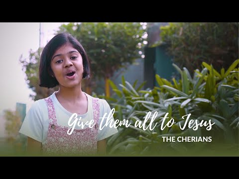 Give them all to Jesus | The Cherians #thecherians