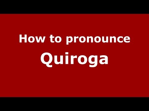 How to pronounce Quiroga