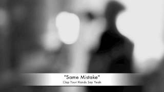 Clap Your Hands Say Yeah - "Same Mistake"