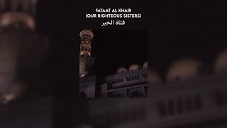 Download lagu fataat al khair (our righteous sisters) // lyrics   translation mp3