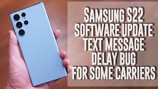 Samsung S22 Ultra - Software update - Text Message Delay Bug - Select Carriers Verizon