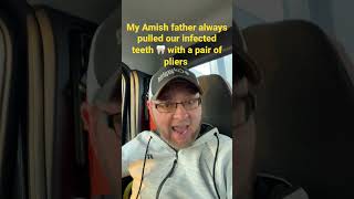 My Amish father always refused to go to the Worldly dentist and pulled our teeth with pliers￼.
