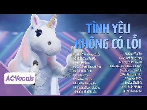 Tình Yêu Thì Đâu Có Lỗi, Lỗi Do Anh Quá Vội... Tình Yêu Không Có Lỗi | Top Ballad Ca Sĩ Giấu Mặt