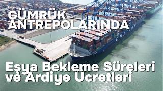 Gümrük Antrepolarında Eşya Bekleme Süreleri ve Ardiye Ücretleri Rehberi (2026 Gü