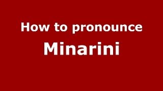 How to pronounce Minarini